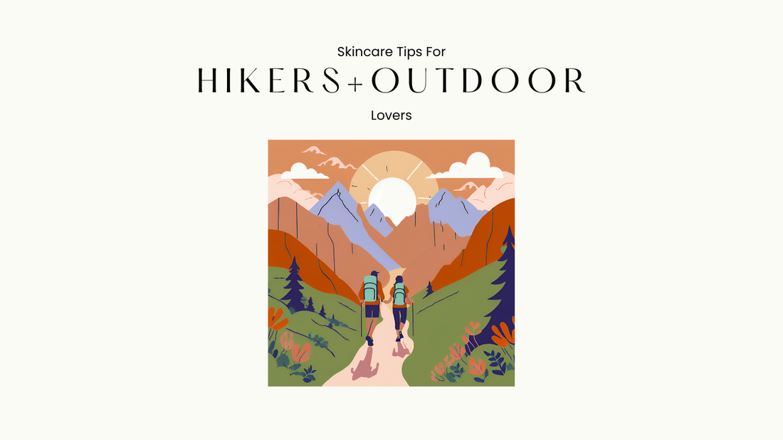 Skincare Tips for Hikers and Outdoor Lovers