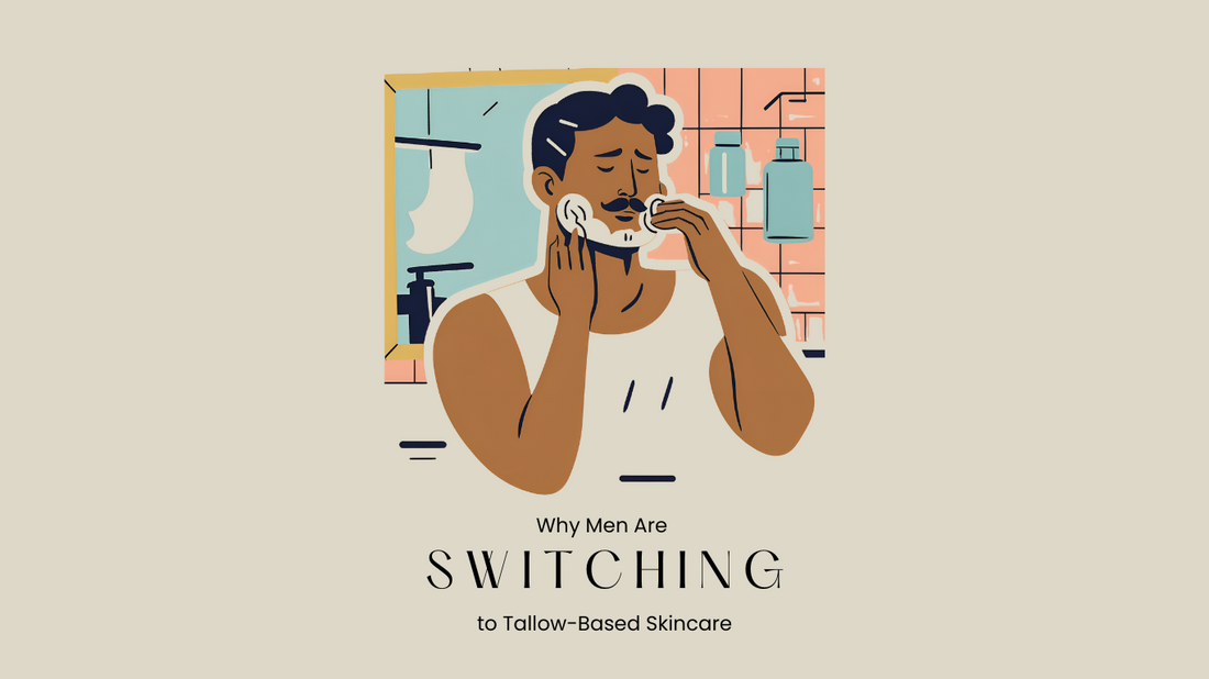 Why Men Are Making the Switch to Tallow-Based Skincare
