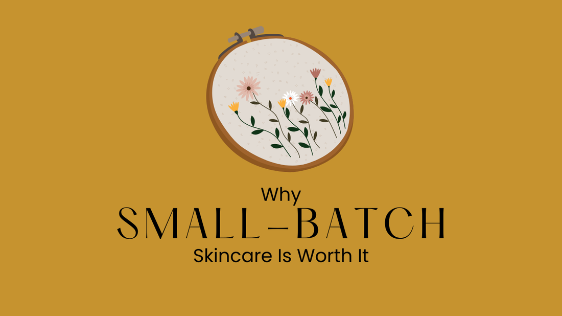Why Small-Batch Skincare Is Worth It