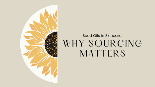 Seed Oils in Skincare: Why Sourcing Matters (And How It Differs from Diet)